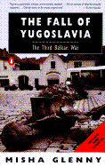 The Fall of Yugoslavia: The Third Balkan War; Revised and Updated - Glenny, Misha