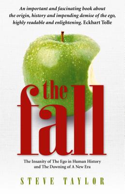 The Fall: The Insanity of the Ego in Human History and the Dawning of a New Era - Taylor, Steve