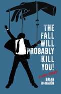 The Fall Will Probably Kill You! (a love story)