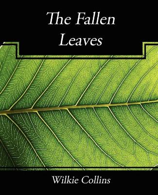 The Fallen Leaves - Collins, Wilkie, and Wilkie Collins, Collins