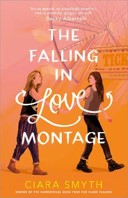 The Falling in Love Montage: The perfect YA sapphic romcom for your summer holiday - Smyth, Ciara