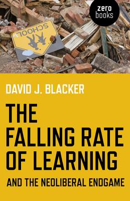 The Falling Rate of Learning and the Neoliberal Endgame - Blacker, David