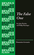 The False One: By John Fletcher and Philip Massinger