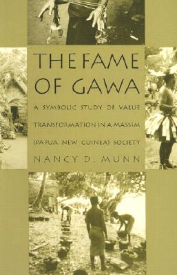 The Fame of Gawa: A Symbolic Study of Value Transformation in a Massim Society - Munn, Nancy D