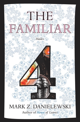 The Familiar, Volume 4: Hades - Danielewski, Mark Z.