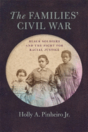 The Families' Civil War: Black Soldiers and the Fight for Racial Justice