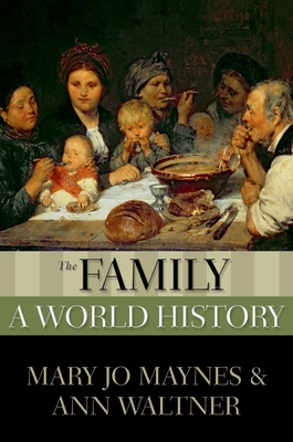 The Family: A World History - Maynes, Mary Jo, and Waltner, Ann