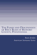 The Family and Descendants of Brice Blair of Bedford County, Pennsylvania