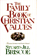 The Family Book of Christian Values: Timeless Stories for Today's Family - Briscoe, D Stuart, and Briscoe, Jill