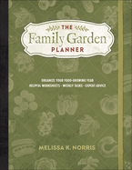 The Family Garden Planner: Organize Your Food-Growing Year * Helpful Worksheets * Weekly Tasks * Expert Advice