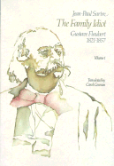 The Family Idiot: Gustave Flaubert, 1821-1857, Volume 1: Volume 1