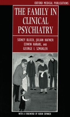 The Family in Clinical Psychiatry - Bloch, Sidney, and Hafner, Julian, and Harari, Edwin