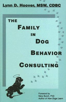 The Family in Dog Behavior Consulting - Hoover, Lynn D, and Burch, Mary R (Foreword by)
