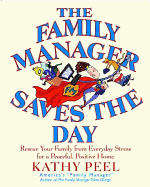 The Family Manager Saves the Day: Rescue Your Family from Everyday Stress for a Peaceful, Positive Home