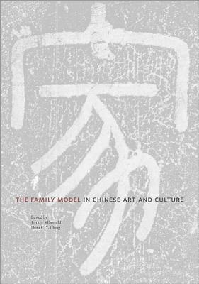 The Family Model in Chinese Art and Culture - Silbergeld, Jerome (Editor), and Ching, Dora C y (Editor)