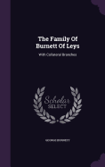 The Family Of Burnett Of Leys: With Collateral Branches