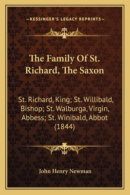 The Family of St. Richard, the Saxon: St. Richard, King; St. Willibald, Bishop; St. Walburga, Virgin, Abbess; St. Winibald, Abbot (1844) - Newman, John Henry, Cardinal