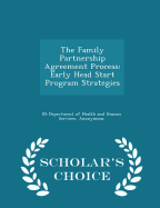 The Family Partnership Agreement Process: Early Head Start Program Strategies - Scholar's Choice Edition