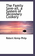 The Family Save-All, a System of Secondary Cookery