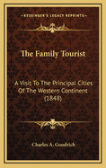 The Family Tourist: A Visit to the Principal Cities of the Western Continent (1848)