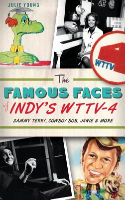 The Famous Faces of Indy's WTTV-4: Sammy Terry, Cowboy Bob, Janie & More - Young, Julie