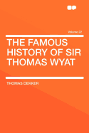 The Famous History of Sir Thomas Wyat Volume 22