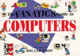 The Fanatic's Guide to Computers