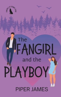 The Fangirl and the Playboy: Fangirls of Evening Shade Book 2 - James, Piper