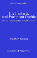The Fantastic and European Gothic: History, Literature and the French Revolution