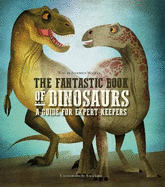 The Fantastic Book of Dinosaurs: A Guide for Expert Keepers