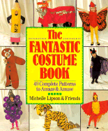 The Fantastic Costume Book: 40 Complete Patterns to Amaze and Amuse - Lipson, Michelle