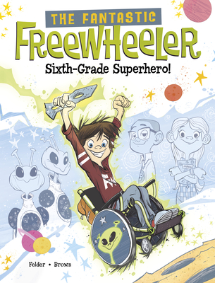The Fantastic Freewheeler, Sixth-Grade Superhero!: A Graphic Novel - Felder, Molly