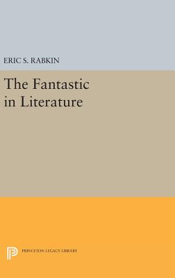 The Fantastic in Literature - Rabkin, Eric S.