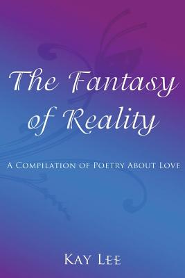 The Fantasy of Reality - Lee, Kay