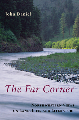 The Far Corner: Northwestern Views on Land, Life, and Literature - Daniel, John