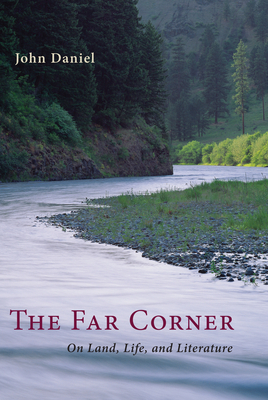 The Far Corner: Northwestern Views on Land, Life, and Literature - Daniel, John