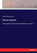 The Far Interior: A Narrative of Travel and Adventure. Vol. 1