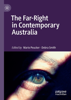 The Far-Right in Contemporary Australia - Peucker, Mario (Editor), and Smith, Debra (Editor)
