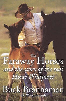 The Faraway Horses and the Story of the Real Horse Whisperer - Brannaman, Buck