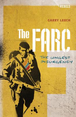The Farc: The Longest Insurgency - Leech, Garry, and Mdee, Anna (Editor), and Poku, Nana (Editor)