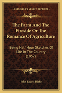 The Farm and the Fireside or the Romance of Agriculture: Being Half Hour Sketches of Life in the Country (1852)