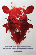 The Farm Animal Movement: Effective Altruism, Venture Philanthropy, and the Fight to End Factory Farming in America