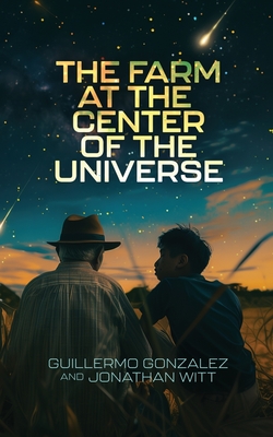 The Farm at the Center of the Universe - Gonzalez, Guillermo, and Witt, Jonathan