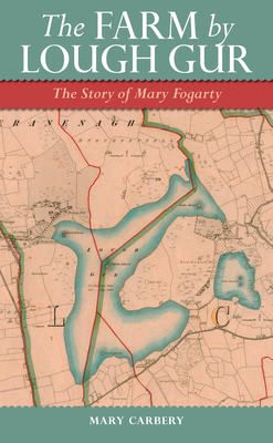 The Farm By Lough Gur: The Story of Mary Fogarty - Carbery, Mary