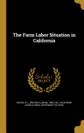 The Farm Labor Situation in California