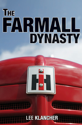 The Farmall Dynasty - Klancher, Lee