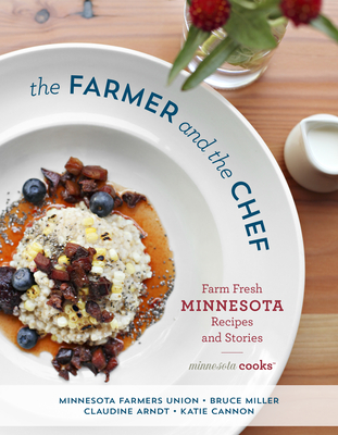 The Farmer and the Chef: Farm Fresh Minnesota Recipes and Stories - Minnesota Farmers Union, and Miller, Bruce, and Arndt, Claudine