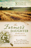 The Farmer's Daughter Romance Collection: 5 Historical Romances Homegrown in the American Heartland