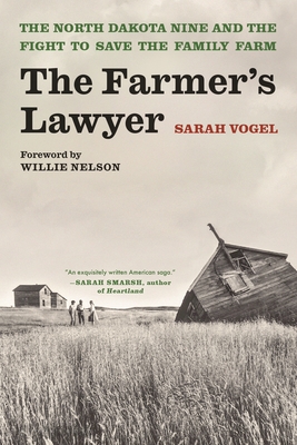 The Farmer's Lawyer: The North Dakota Nine and the Fight to Save the Family Farm, with a Foreword by Willie Nelson - Vogel, Sarah