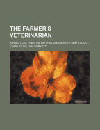 The Farmer's Veterinarian: A Practical Treatise on the Diseases of Farm Stock